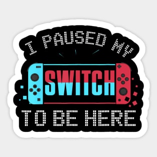 I paused my Switch to be here Switch Gamer Kids Sticker